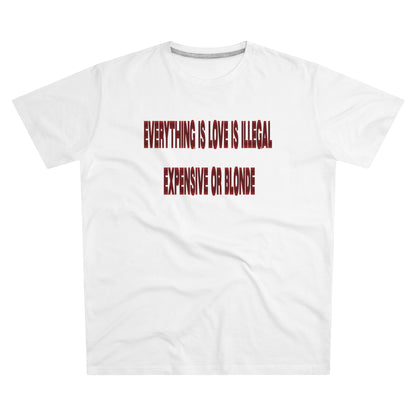 tee "everything is love is illegal expensive or blonde"