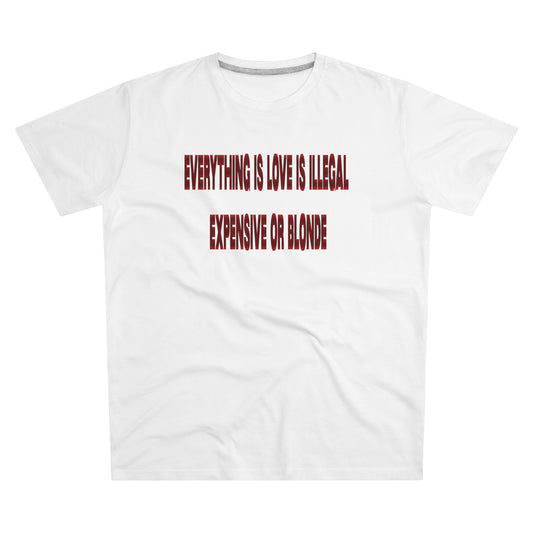 tee "everything is love is illegal expensive or blonde"