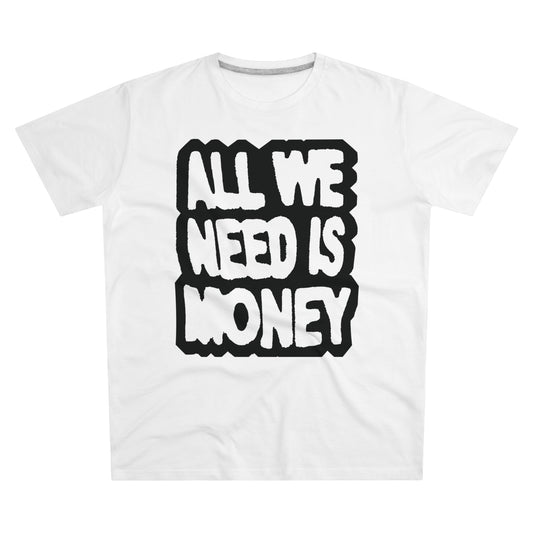tee "all we need is money"
